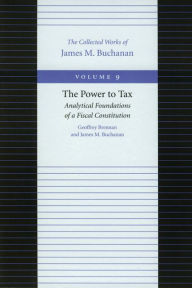 Title: The Power to Tax: Analytical Foundations of a Fiscal Constitution, Author: Geoffrey Brennan
