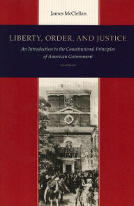 Title: Liberty, Order, and Justice / Edition 3, Author: James McClellan