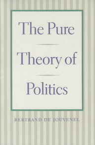 Title: The Pure Theory of Politics, Author: Bertrand de Jouvenel