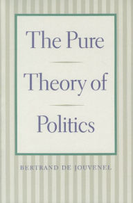 Title: The Pure Theory of Politics, Author: Bertrand de Jouvenel