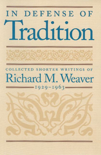 In Defense of Tradition: Collected Shorter Writings of Richard M. Weaver, 1929–1963