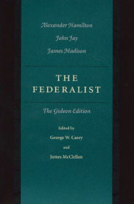 Title: The Federalist: The Gideon Edition / Edition 1, Author: Alexander Hamilton
