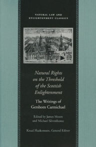 Title: Natural Rights on the Threshold of the Scottish Enlightenment: The Writings of Gershom Carmichael, Author: Gershom Carmichael