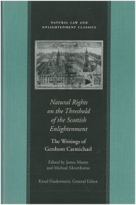 Title: Natural Rights on the Threshold of the Scottish Enlightenment: The Writings of Gershom Carmichael, Author: Gershom Carmichael