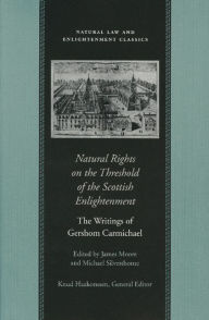 Title: Natural Rights on the Threshold of the Scottish Enlightenment: The Writings of Gershom Carmichael, Author: Gershom Carmichael