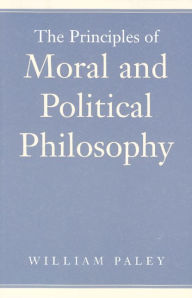 Title: The Principles of Moral and Political Philosophy / Edition 1, Author: William Paley