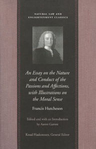 Title: An Essay on the Nature and Conduct of the Passions and Affections, with Illustrations on the Moral Sense, Author: Francis Hutcheson