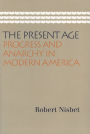 The Present Age: Progress and Anarchy in Modern America / Edition 1