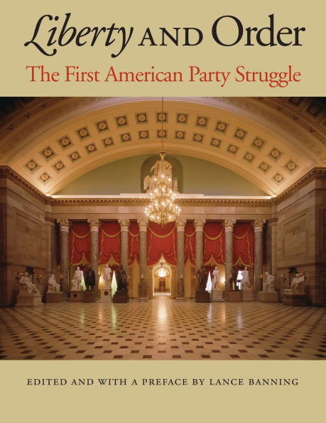 Liberty and Order: The First American Party Struggle / Edition 1