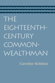 Title: The Eighteenth-Century Commonwealthman, Author: Caroline Robbins