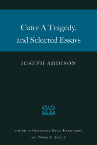 Title: Cato: A Tragedy, and Selected Essays, Author: Joseph Addison