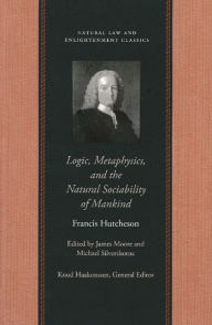 Title: Logic, Metaphysics, and the Natural Sociability of Mankind, Author: Francis Hutcheson