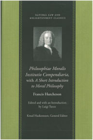 Title: Philosophiae Moralis Institutio Compendiaria, with A Short Introduction to Moral Philosophy, Author: Francis Hutcheson