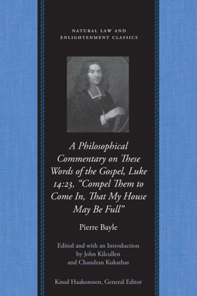 A Philosophical Commentary on These Words of the Gospel, Luke 14:23, "Compel Them to Come In, That My House May Be Full" / Edition 1