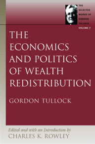 Title: The Economics and Politics of Wealth Redistribution, Author: Gordon Tullock