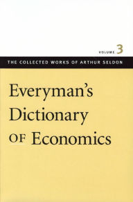 Title: Everyman's Dictionary of Economics / Edition 1, Author: Arthur Seldon