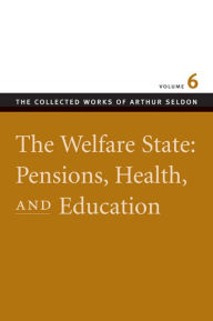 Title: The Welfare State: Pensions, Health, and Education, Author: Arthur Seldon