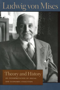 Title: Theory and History: An Interpretation of Social and Economic Evolution, Author: Ludwig von Mises