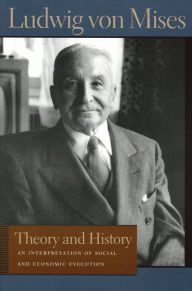 Title: Theory and History: An Interpretation of Social and Economic Evaluation, Author: Ludwig von Mises