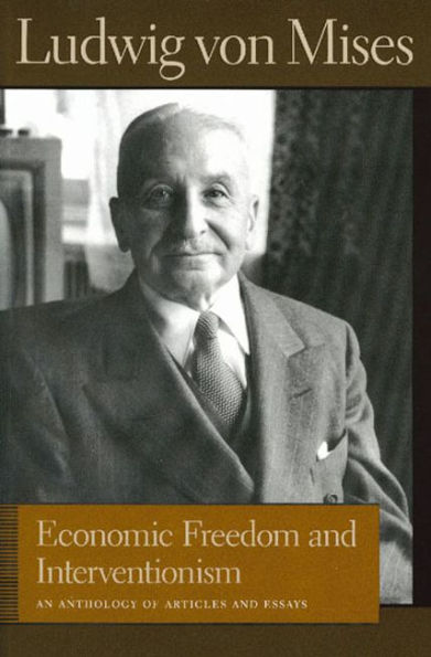 Economic Freedom and Interventionism: An Anthology of Articles and Essays