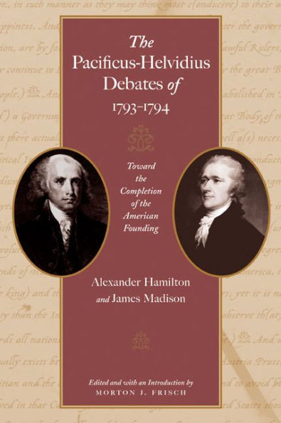 The Pacificus-Helvidius Debates of 1793-1794 / Edition 1