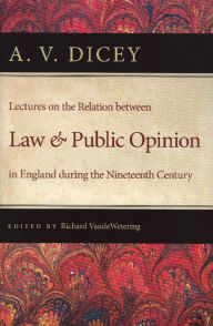 Title: Lectures on the Relation between Law and Public Opinion in England during the Nineteenth Century, Author: A. V. Dicey