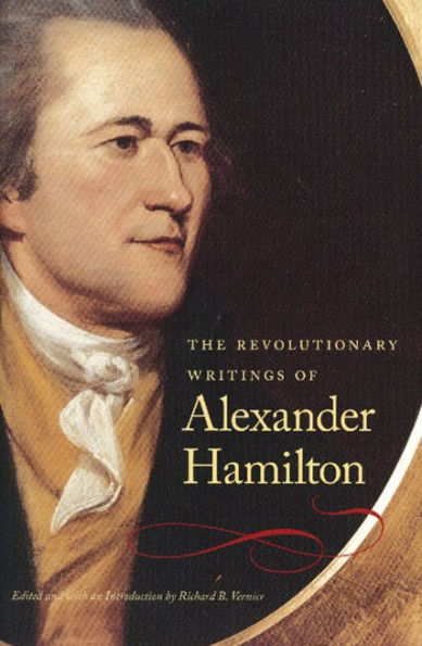 The Revolutionary Writings of Alexander Hamilton
