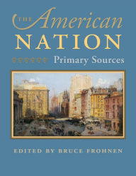 Title: The American Nation: Primary Sources, Author: Bruce Frohnen
