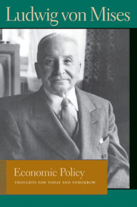Title: Economic Policy: Thoughts for Today and Tomorrow, Author: Ludwig von Mises