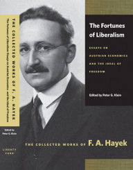 Title: The Fortunes of Liberalism: Essays on Austrian Economics and the Ideal of Freedom, Author: F. A. Hayek