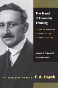 Title: The Trend of Economic Thinking: Essays on Political Economists and Economic History, Author: F. A. Hayek