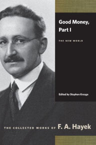 Title: Good Money, Part I: The New World, Author: F. A. Hayek