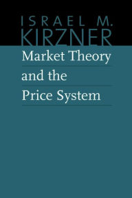 Title: Market Theory and the Price System, Author: Israel M. Kirzner