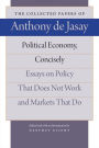 Political Economy, Concisely: Essays on Policy That Does Not Work and Markets That Do