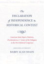 The Declaration of Independence in Historical Context: American State Papers, Petitions, Proclamations, and Letters of the Delegates to the First National Congresses