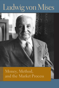 Title: Money, Method, and the Market Process: Essays by Ludwig von Mises, Author: Ludwig von Mises
