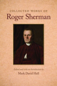 Title: Collected Works of Roger Sherman, Author: Roger Sherman