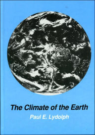 Title: The Climate of the Earth / Edition 1, Author: Paul E. Lydolph