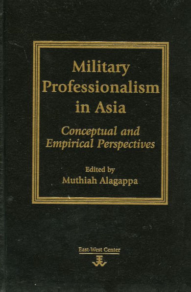 Military Professionalism in Asia: Conceptual and Empirical Perspectives / Edition 1