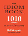 The Idiom Book: 1010 Idioms in 101 Two-page Lessons