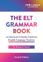 The ELT Grammar Book: An Instructor-Friendly Guide for English Language Teachers