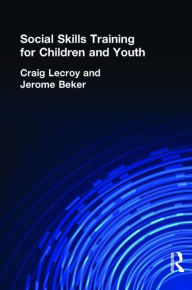 Title: Social Skills Training for Children and Youth / Edition 1, Author: Craig Lecroy