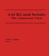 Title: AACR2 and Serials: The American View / Edition 1, Author: Neal Edgar