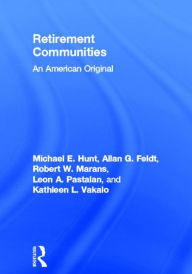 Title: Retirement Communities: An American Original / Edition 1, Author: Michael E Hunt