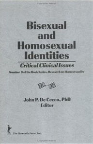 Title: Bisexual and Homosexual Identities Critical Clinical Issues / Edition 1, Author: John Dececco