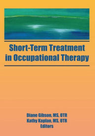 Title: Short-Term Treatment in Occupational Therapy / Edition 1, Author: Kathy Kaplan