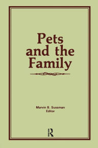 Title: Pets and the Family / Edition 1, Author: Marvin B Sussman