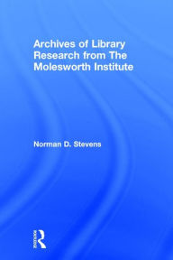 Title: Archives of Library Research From the Molesworth Institute / Edition 1, Author: Norman D Stevens