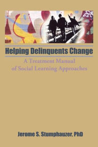 Title: Helping Delinquents Change: A Treatment Manual of Social Learning Approaches / Edition 1, Author: Jerome Beker