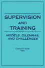 Supervision and Training: Models, Dilemmas, and Challenges / Edition 1